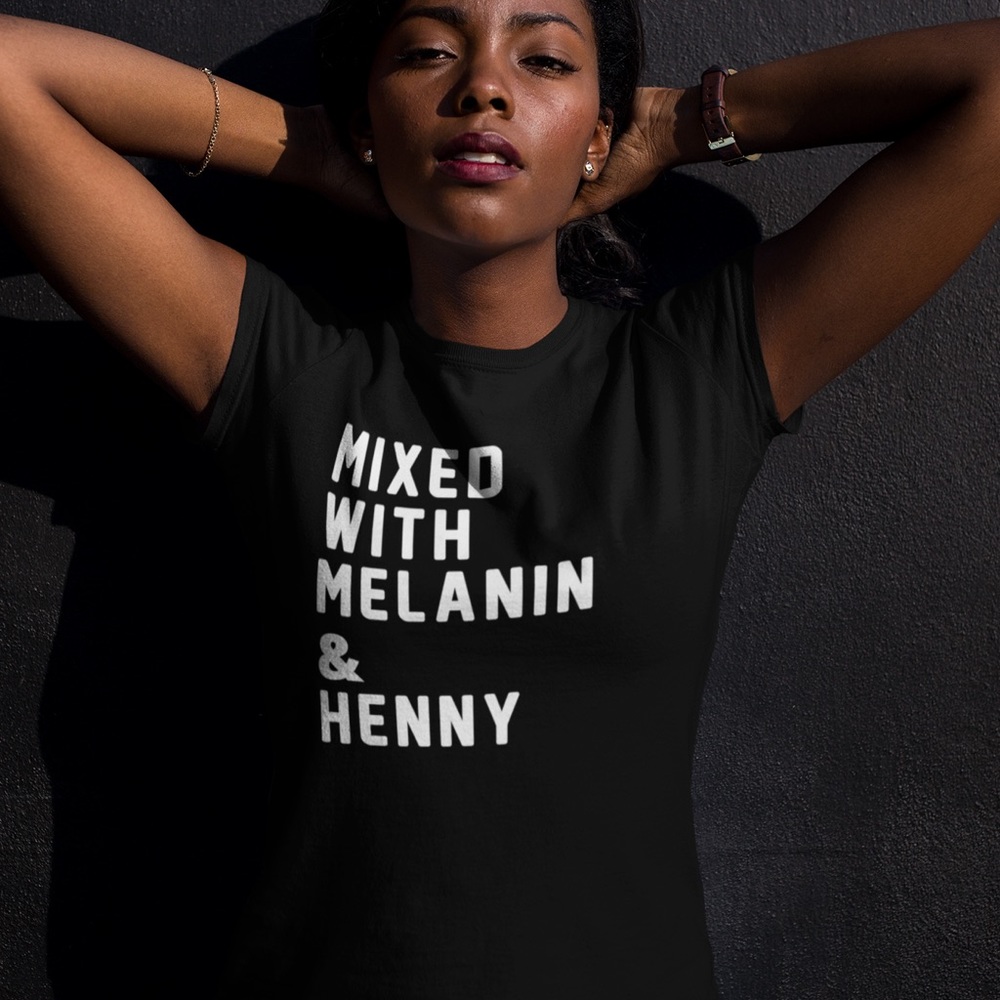 Mixed With Melanin & Henny T-shirt